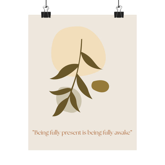 "Being fully present is being fully awake" Matte Vertical Wall Art